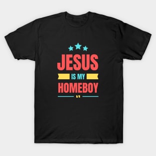 Jesus Is My Homeboy | Christian Typography T-Shirt